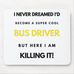 Tapis De Souris I Never Dreamed I'd Become A Super Cool Bus bl