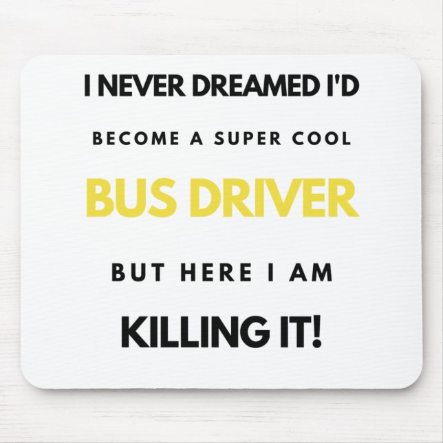 Tapis De Souris I Never Dreamed I'd Become A Super Cool Bus bl (Devant)