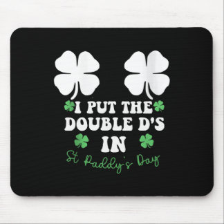 Tapis De Souris I Put The Double D's In St Paddy's Day Funny St Pa