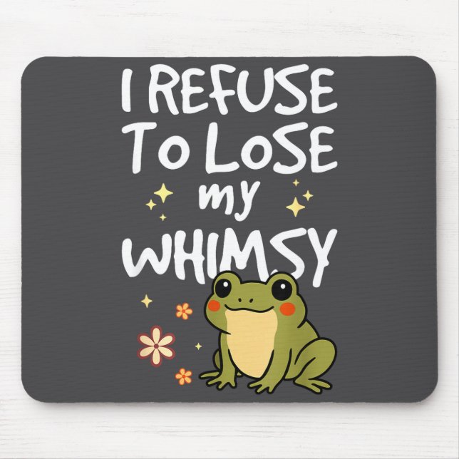 Tapis De Souris I Refuse To Lose My Whimsy – Cute Frog Quote Funny (Devant)