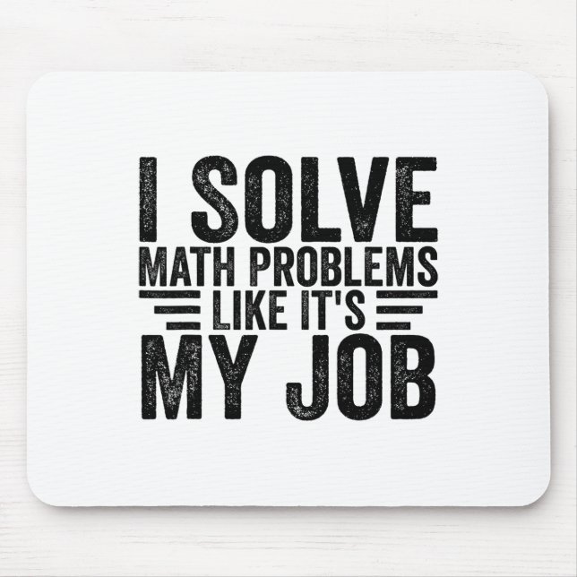 Tapis De Souris I Solve Math Problems Like It's My Job Funny Back  (Devant)
