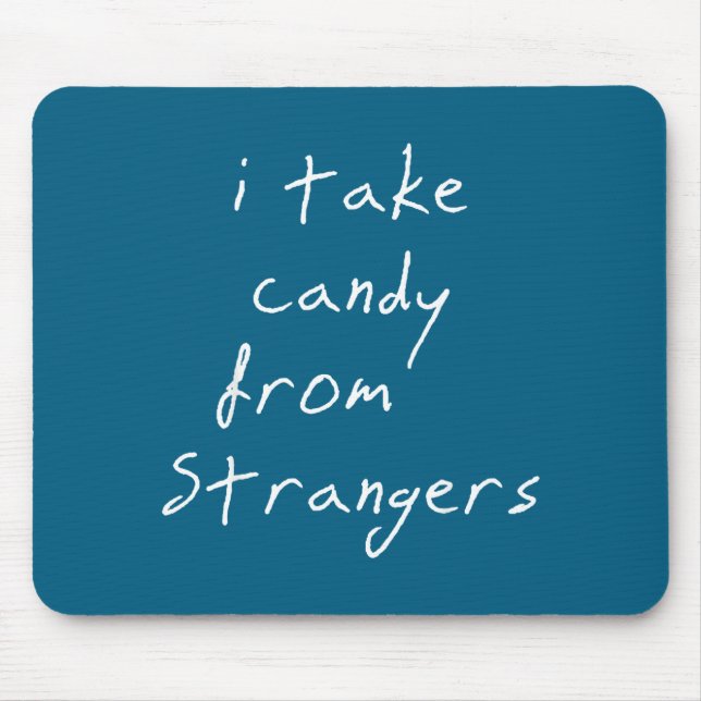 Tapis De Souris I Take Candy From Strangers Funny Humor Quote  (Devant)