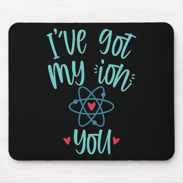 Tapis De Souris I’ve Got My Ion You Funny Chemistry Valentine  (Devant)