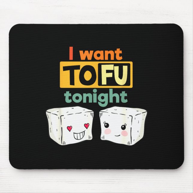 Tapis De Souris I Want Tofu Tonight, Funny Vegan  (Devant)
