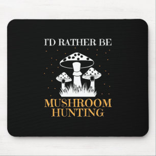 Tapis De Souris I Would Rather Be Mushroom Hunting