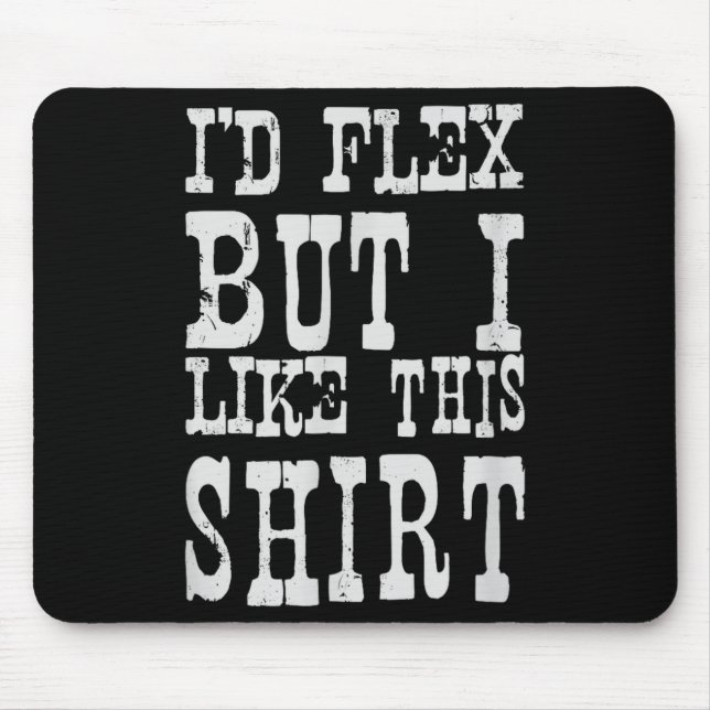 Tapis De Souris I'd Flex But I Like This Shirt _ Funny Gym Motivat (Devant)
