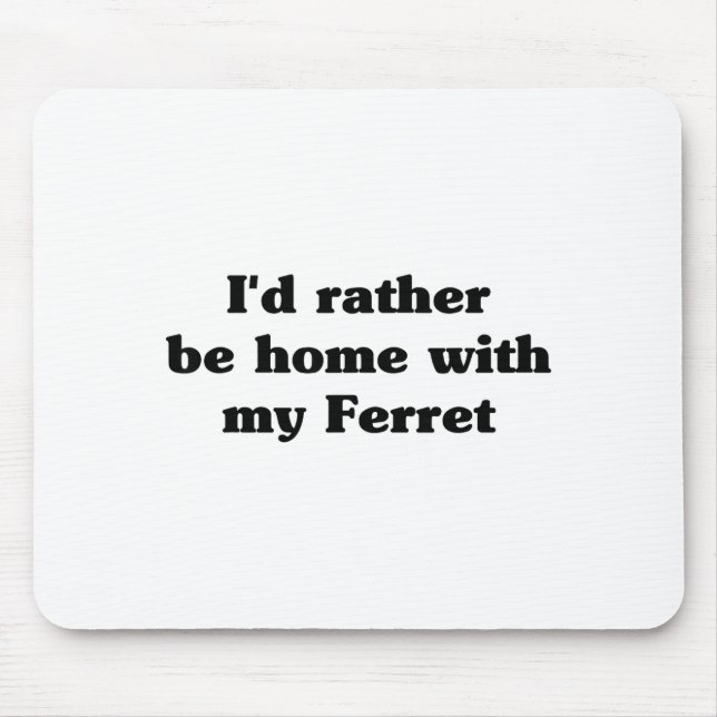 Tapis De Souris I'd Rather Be Home With My Ferret_ Funny  (Devant)