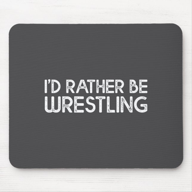 Tapis De Souris I'd Rather Be Wrestling Funny Wrestler Quotes Boys (Devant)
