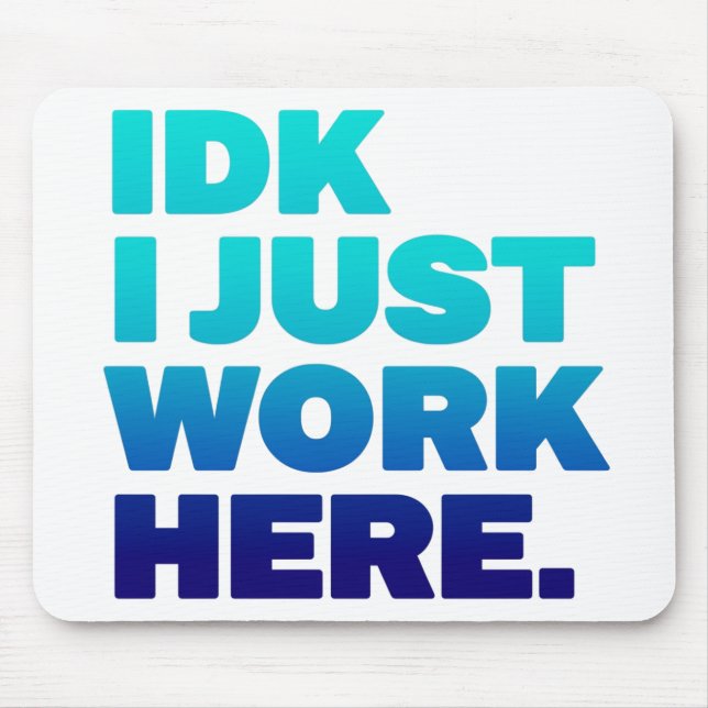 Tapis De Souris IDK I Just Work Here Mousepad - Drôle cadeau de bu (Devant)