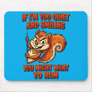 Tapis De Souris If Im Too Quiet And Smiling You Might Want To Run