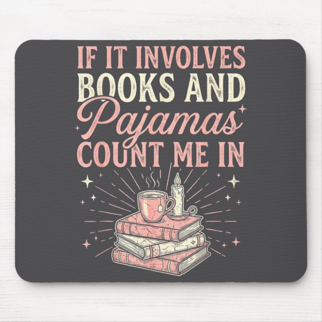 Tapis De Souris If It Involves Books &amp; Pajamas Count Me In Cut (Devant)