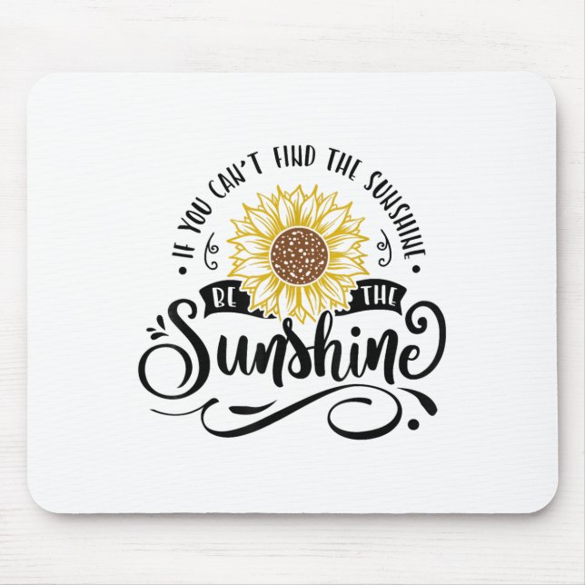 Tapis De Souris If You Can't Find The Sunshine Be The Sunshine Mot (Devant)
