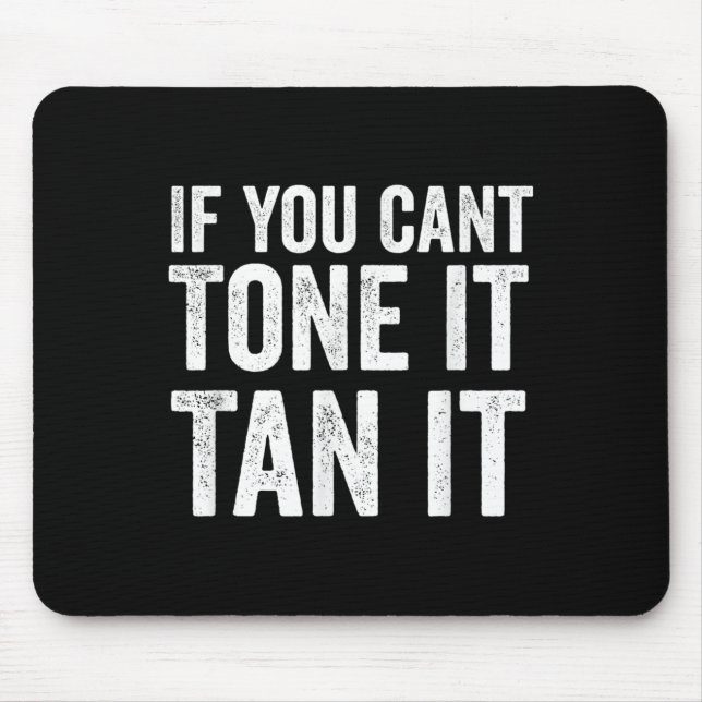 Tapis De Souris If You Can't Tone It Tan It  (Devant)