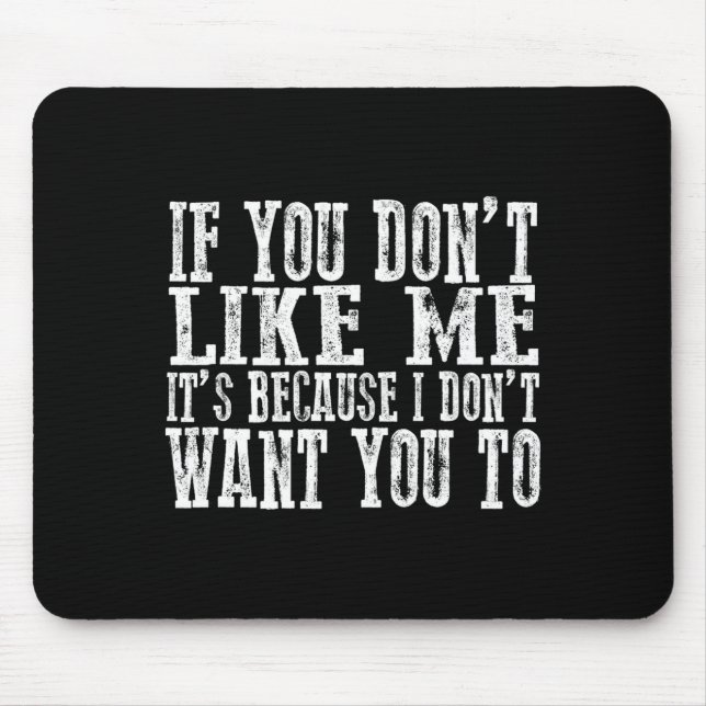 Tapis De Souris If You Don't Like Me, It's Because I Don't Want Yo (Devant)