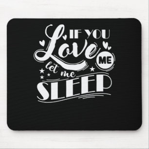 Tapis De Souris If You Love Me Let Me Sleep Lit