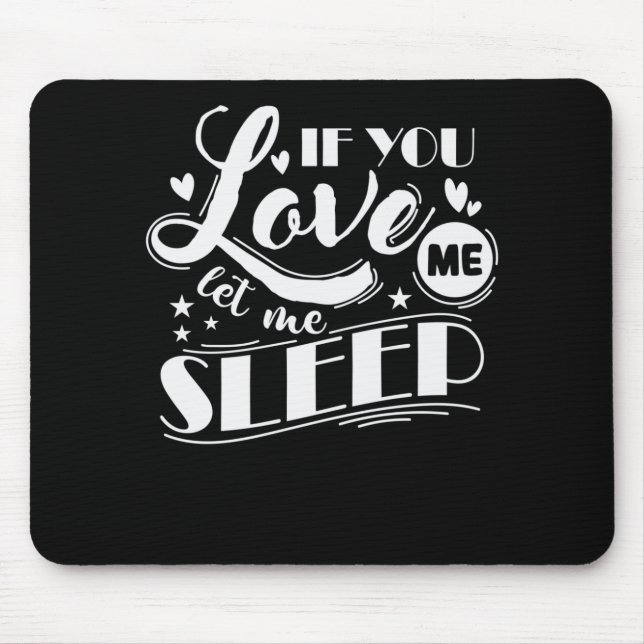Tapis De Souris If You Love Me Let Me Sleep Lit (Devant)