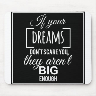 Tapis De Souris If your dreams don't scare you they ar't big eno