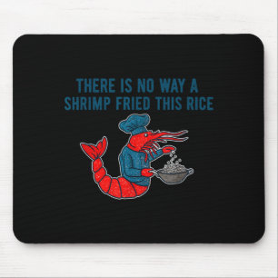 Tapis De Souris Il n'y a aucun moyen qu'un crevette ait frit ce ri