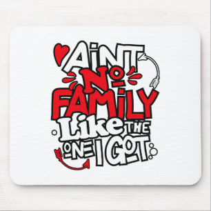 Tapis De Souris Il n'y a pas de famille comme celle que j'ai eue q
