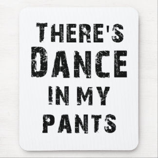 Tapis De Souris Il y a danse dans mon pantalon
