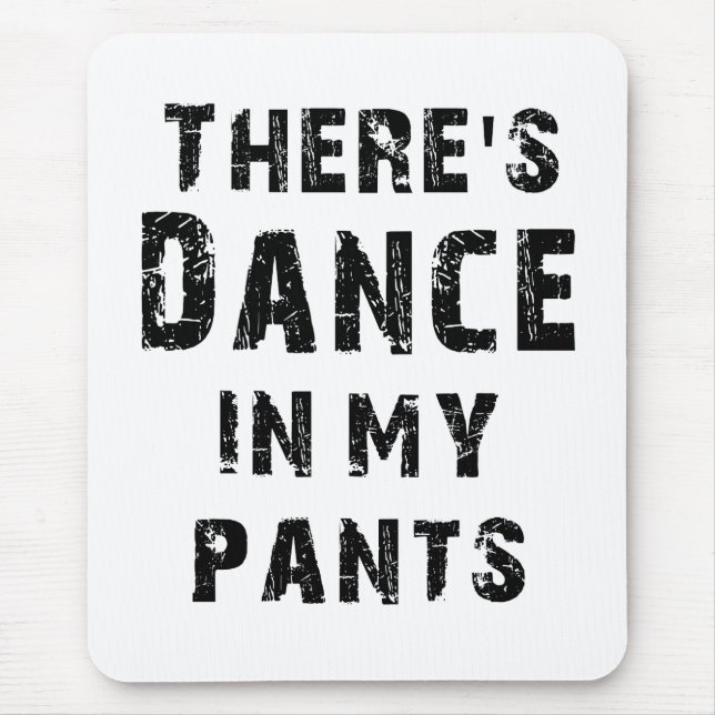 Tapis De Souris Il y a danse dans mon pantalon (Devant)