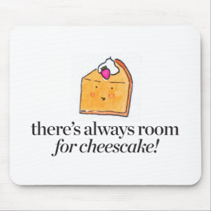 Tapis De Souris Il y a toujours pièce pour le gâteau au fromage