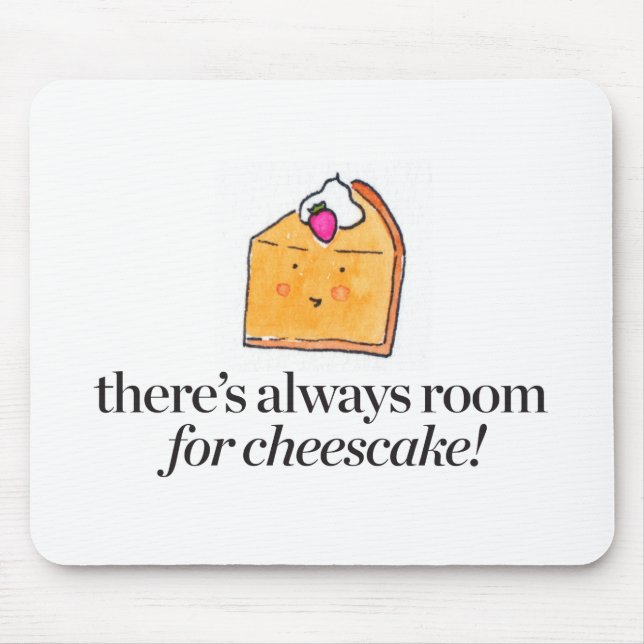 Tapis De Souris Il y a toujours pièce pour le gâteau au fromage (Devant)