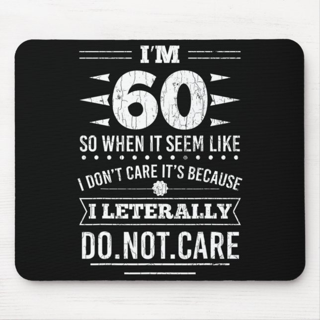 Tapis De Souris Im 60 I Literally Dont Care Funny 60th Birthday  (Devant)