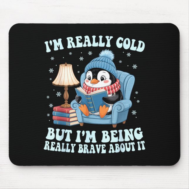 Tapis De Souris I'm cold but i'm being brave about it penguin  (Devant)