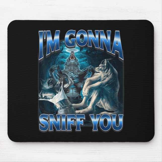 Tapis De Souris I'm Gonna Sniff You Funny Alpha Wolf Meme Unhinged (Devant)
