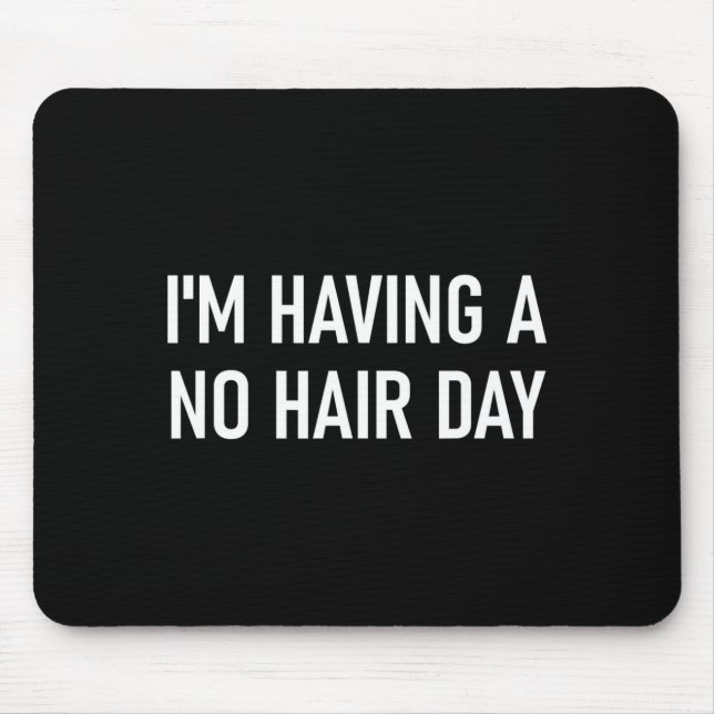 Tapis De Souris I'm Having A No Hair Day, Funny, Jokes, Sarcastic  (Devant)