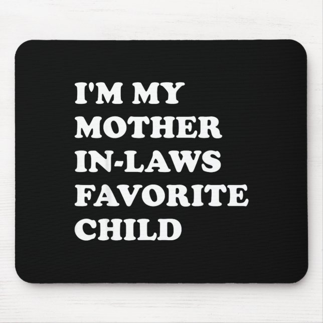 Tapis De Souris I'm My Mother In Laws Favorite Child Funny Parent  (Devant)