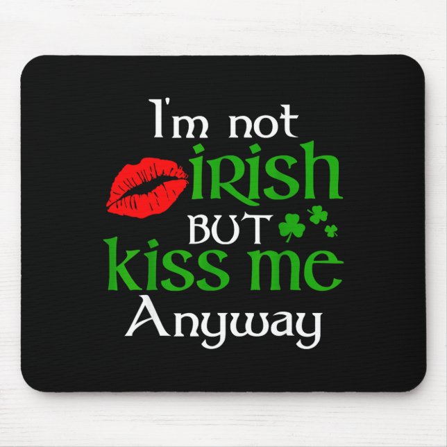 Tapis De Souris I'm Not Irish But Kiss Me Anyway St. Patrick Day I (Devant)