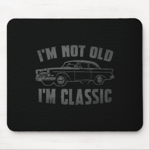 Tapis De Souris Im Not Old Im Clic Funny Car Fête des pères Graphi