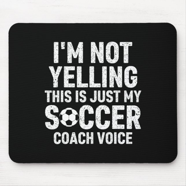 Tapis De Souris I'm Not Yelling This Is Just My Soccer Coach Voice (Devant)