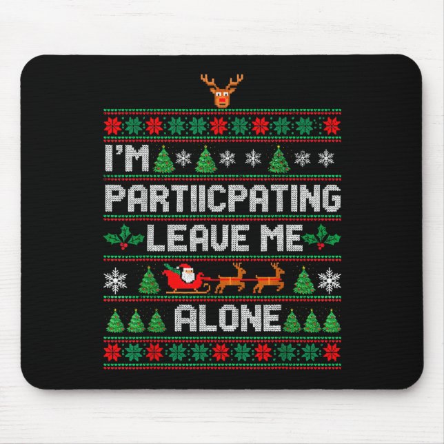 Tapis De Souris I'm Participating Leave Me Alone Ugly Christmas Sw (Devant)