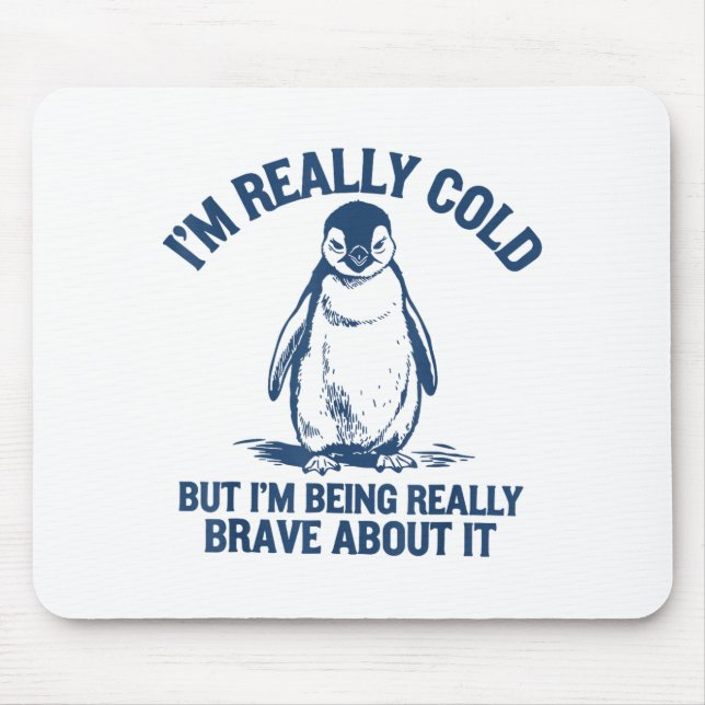 Tapis De Souris Im Really Cold But Im Being Really Penguin Brave A (Devant)