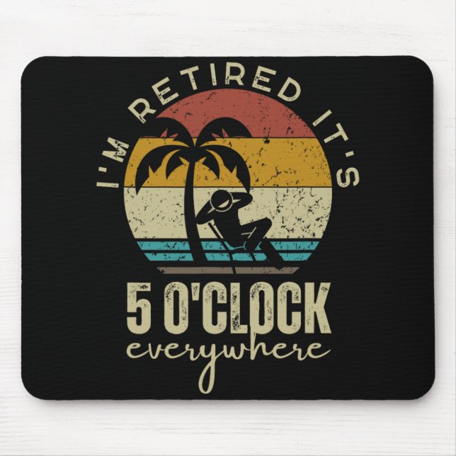 Tapis De Souris I'm Retired It's 5 O'clock Everywhere Funny Retire (Devant)