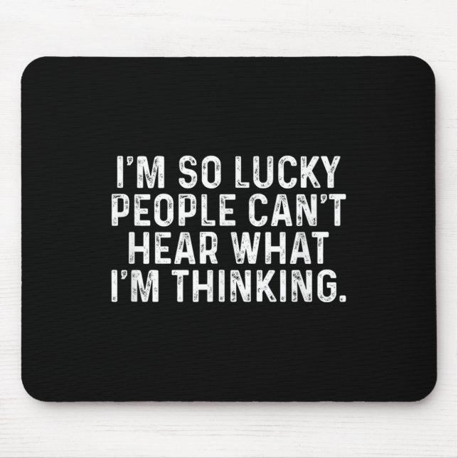 Tapis De Souris I'm So Lucky People Can't Hear What I'm Thinking  (Devant)