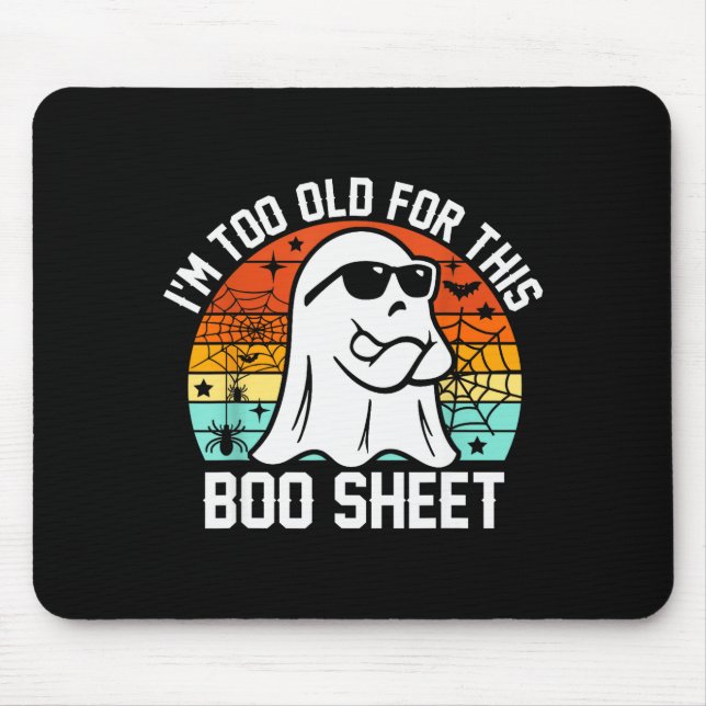 Tapis De Souris I'm Too Old For This Boo Sheet Funny Ghost Hallowe (Devant)