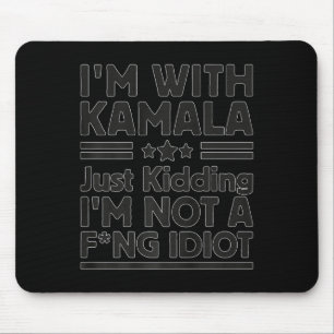 Tapis De Souris I'm With Kamala Just Kidding I'm Not A Foring Idio