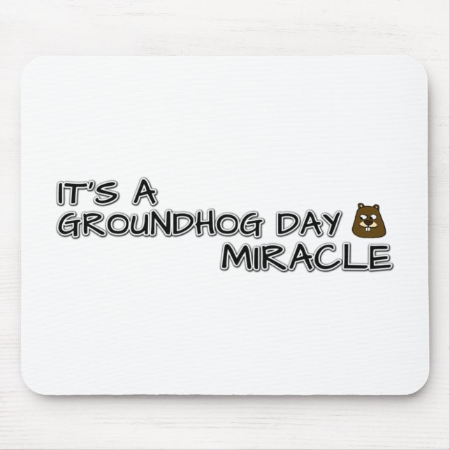 Tapis De Souris It's a groundhog day miracle (Devant)