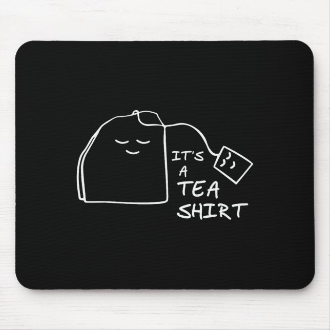 Tapis De Souris It's A Tea Shirt - Fun Pun Tea Ideas For Tea Drink (Devant)