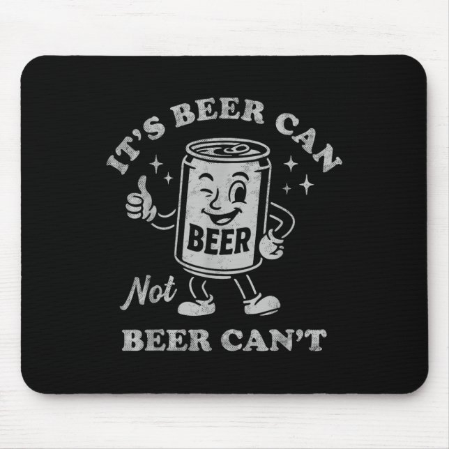 Tapis De Souris It's Beer Can Not Beer Can't Funny Drinking Womens (Devant)