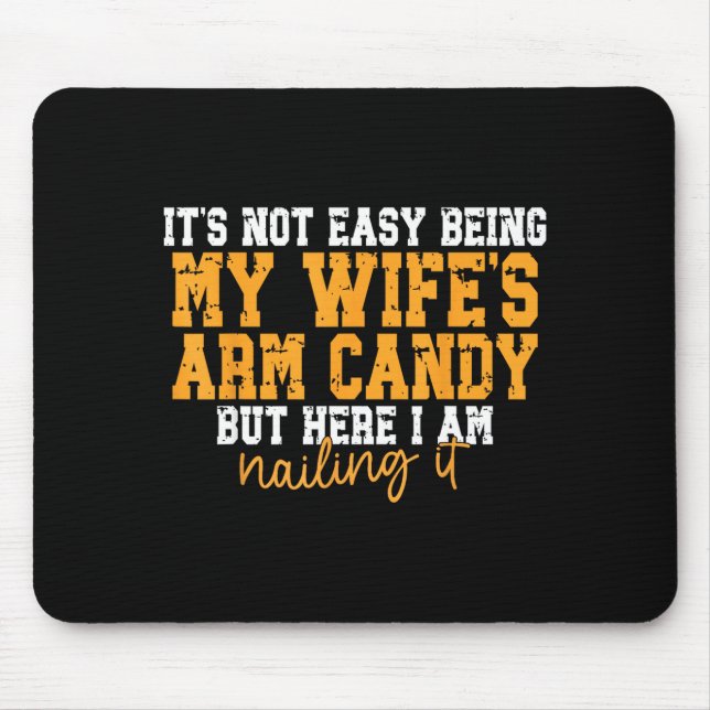 Tapis De Souris It's Not Easy Being My Wife's Arm Candy But Here I (Devant)