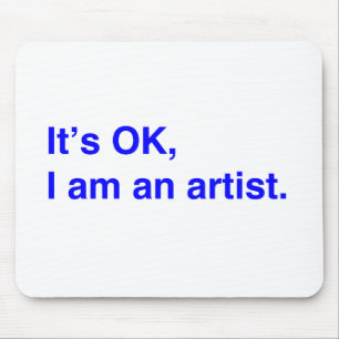 Tapis De Souris It's OK, I am an artist.