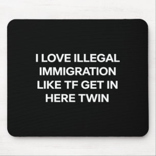 Tapis De Souris J'adore l'immigration illégale entrez ici jumeau d