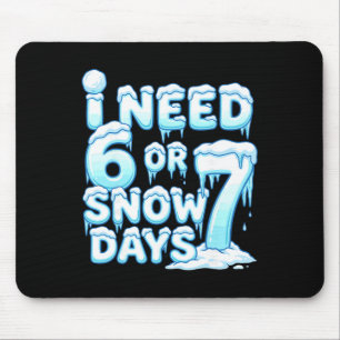 Tapis De Souris J'ai besoin de 6 7 jours de neige Drôle de journée