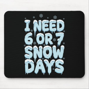 Tapis De Souris J'ai besoin de 6 7 jours de neige Drôle Professeur