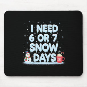 Tapis De Souris J'ai besoin de 6 ou 7 jours de neige Drôle de jour